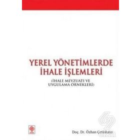 YEREL YÖNETİMLERDE İHALE İŞLEMLERİ İHALE MEVZUATI VE UYGULAMA ÖRNEKLERİ - ÖZHAN ÇETİNKAYA