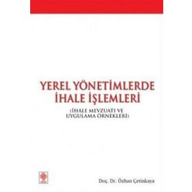 YEREL YÖNETİMLERDE İHALE İŞLEMLERİ İHALE MEVZUATI VE UYGULAMA ÖRNEKLERİ - ÖZHAN ÇETİNKAYA