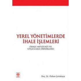 YEREL YÖNETİMLERDE İHALE İŞLEMLERİ İHALE MEVZUATI VE UYGULAMA ÖRNEKLERİ - ÖZHAN ÇETİNKAYA