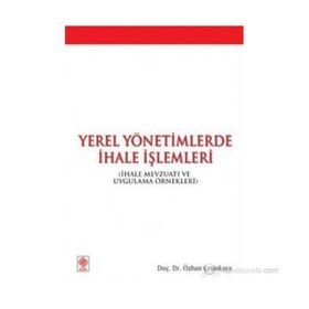 YEREL YÖNETİMLERDE İHALE İŞLEMLERİ İHALE MEVZUATI VE UYGULAMA ÖRNEKLERİ - ÖZHAN ÇETİNKAYA
