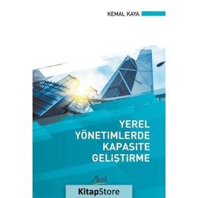 Yerel Yönetimlerde Kapasite Geliştirme - Kemal Kaya