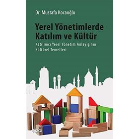Yerel Yönetimlerde Katılım ve Kültür - Mustafa Kocaoğlu
