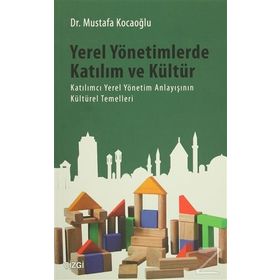 Yerel Yönetimlerde Katılım ve Kültür - Mustafa Kocaoğlu