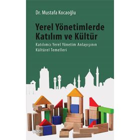Yerel Yönetimlerde Katılım ve Kültür - Mustafa Kocaoğlu