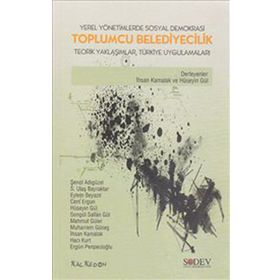 YEREL YÖNETİMLERDE SOSYAL DEMOKRASI TOPLUMCU BELEDIYECILIK TEORIK YAKLAŞIMLAR TÜRKİYE UYGULAMALARI - KOLLEKTIF