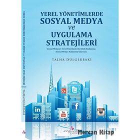 Yerel Yönetimlerde Sosyal Medya Planlaması ve Uygulama Stratejileri - Talha Dülgerbaki