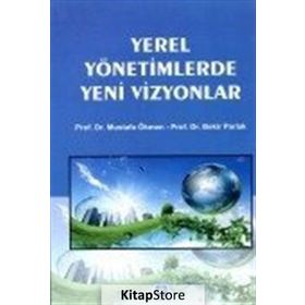 Yerel Yönetimlerde Yeni Vizyonlar - Bekir Parlak Doç. Dr. Mustafa Ökmen Mustafa Ökmen