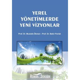 Yerel Yönetimlerde Yeni Vizyonlar - Bekir Parlak Doç. Dr. Mustafa Ökmen Mustafa Ökmen