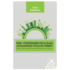 Yerel Yönetimlerin Proje Bazlı Uluslararası Fonlara Erişimi - Onur Durukal