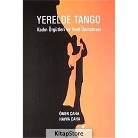Yerelde Tango Kadın Örgütleri ve Yerel Demokrasi - Havva Çaha Ömer Çaha