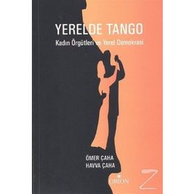 Yerelde Tango Kadın Örgütleri ve Yerel Demokrasi - Havva Çaha Ömer Çaha