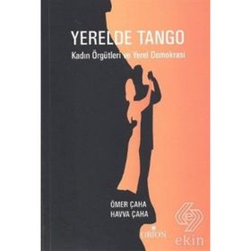 Yerelde Tango Kadın Örgütleri ve Yerel Demokrasi - Havva Çaha Ömer Çaha