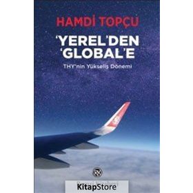 Yerel'den Global'e: THY'nin Yükseliş Dönemi - Hamdi Topçu