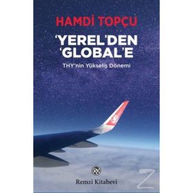 Yerel'den Global'e: THY'nin Yükseliş Dönemi - Hamdi Topçu