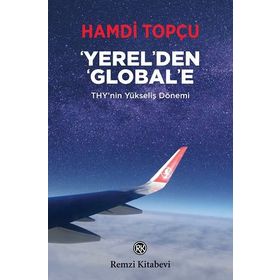 Yerel'den Global'e: THY'nin Yükseliş Dönemi - Hamdi Topçu