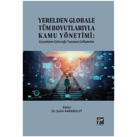 Yerelden Globale Tüm Boyutlarıyla Kamu Yönetimi - Şahin Karabulut