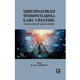 Yerelden Globale Tüm Boyutlarıyla Kamu Yönetimi - Şahin Karabulut