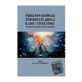 Yerelden Globale Tüm Boyutlarıyla Kamu Yönetimi - Şahin Karabulut