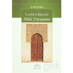 YERELDEN KÜRESELE AHLAKI DURUŞUMUZ - SERDAR DEMIREL