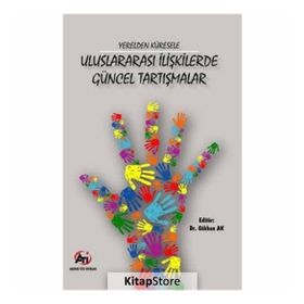 Yerelden Küresele Uluslararası İlişkilerde Güncel Tartışmalar - Kolektif