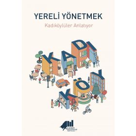 Yereli Yönetmek : Kadıköylüler Anlatıyor - Kolektif