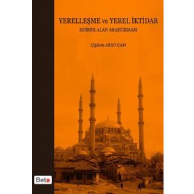 YERELLEŞME VE YEREL İKTIDAR EDIRNE ALAN ARAŞTIRMASI - ÇIĞDEM AKSU ÇAM