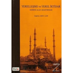 YERELLEŞME VE YEREL İKTIDAR EDIRNE ALAN ARAŞTIRMASI - ÇIĞDEM AKSU ÇAM