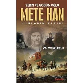YERIN VE GÖĞÜN OĞLU METE HAN HUNLARIN TARIHI - ARSLAN TEKIN