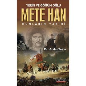 YERIN VE GÖĞÜN OĞLU METE HAN HUNLARIN TARIHI - ARSLAN TEKIN