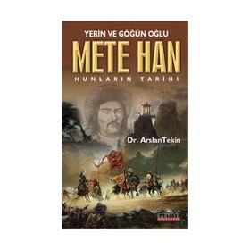 YERIN VE GÖĞÜN OĞLU METE HAN HUNLARIN TARIHI - ARSLAN TEKIN
