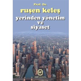 Yerinden Yönetim ve Siyaset - Ruşen Keleş
