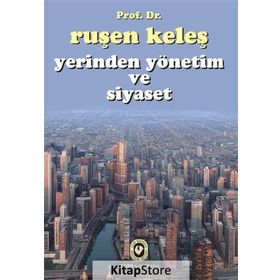Yerinden Yönetim ve Siyaset - Ruşen Keleş