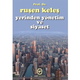 Yerinden Yönetim ve Siyaset - Ruşen Keleş