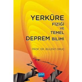 Yerküre Fiziği ve Temel Deprem Bilimi - Bülent Oruç