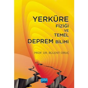 Yerküre Fiziği ve Temel Deprem Bilimi - Bülent Oruç