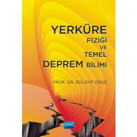 Yerküre Fiziği ve Temel Deprem Bilimi - Bülent Oruç