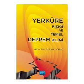 Yerküre Fiziği ve Temel Deprem Bilimi - Bülent Oruç
