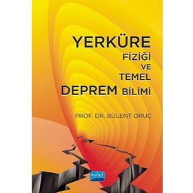 Yerküre Fiziği ve Temel Deprem Bilimi - Bülent Oruç