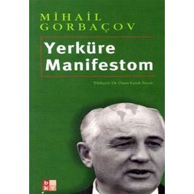 YERKÜRE MANIFESTOM - MIHAIL GORBAÇOV