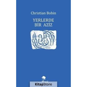 Yerlerde Bir Aziz - Christian Bobin