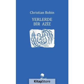 Yerlerde Bir Aziz - Christian Bobin