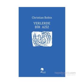 Yerlerde Bir Aziz - Christian Bobin