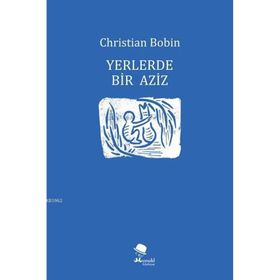 Yerlerde Bir Aziz - Christian Bobin