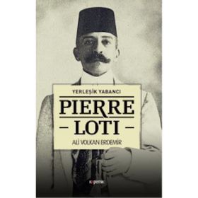 Yerleşik Yabancı Pierre Loti - Ali Volkan Erdemir