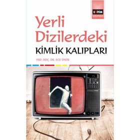Yerli Dizilerdeki Kimlik Kalıpları - Ece Ünür
