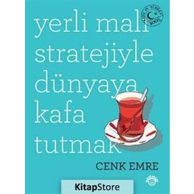 Yerli Malı Stratejiyle Dünyaya Kafa Tutmak - Cenk Emre