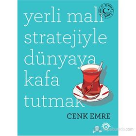 Yerli Malı Stratejiyle Dünyaya Kafa Tutmak - Cenk Emre