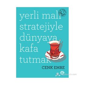 Yerli Malı Stratejiyle Dünyaya Kafa Tutmak - Cenk Emre