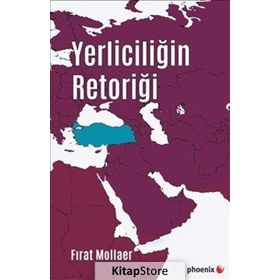 Yerliciliğin Retoriği - Fırat Mollaer