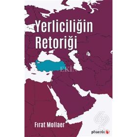 Yerliciliğin Retoriği - Fırat Mollaer
